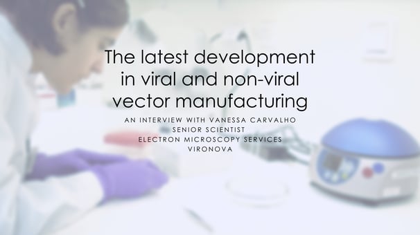 The latest development in viral and non-viral vector manufacturing